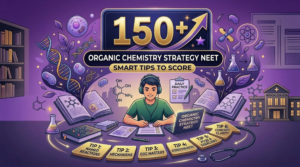 Organic Chemistry Strategy NEET: Top 7 Tricks to Boost Your score