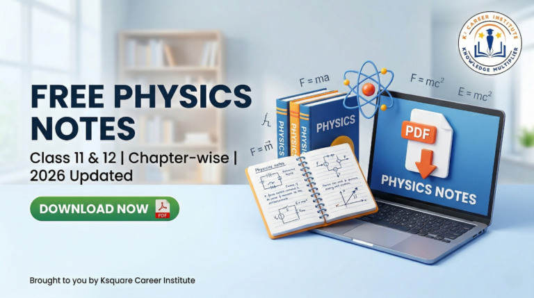 Banner for Free Physics notes for Class 11 and 12 PDF download with Ksquare Career Institute logo, Best Free Physics Study Material for NEET & JEE, Download Free Physics Formula Sheet PDF