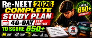Re-NEET 2026 Complete Study Plan - 40 Day Strategy to Score 650+